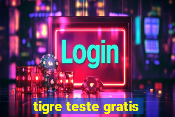 tigre teste gratis